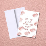 Be The Girl Who Went For It Encouragement Greeting Card, Friendship