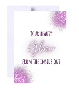 Your Beauty Glows From Inside Out Birthday Card