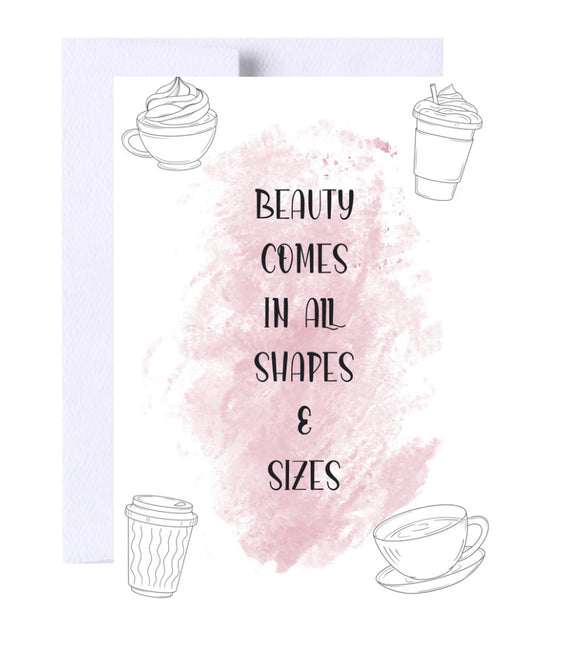 Beauty Comes in All Shapes & Sizes Birthday Greeting Card, Coffee