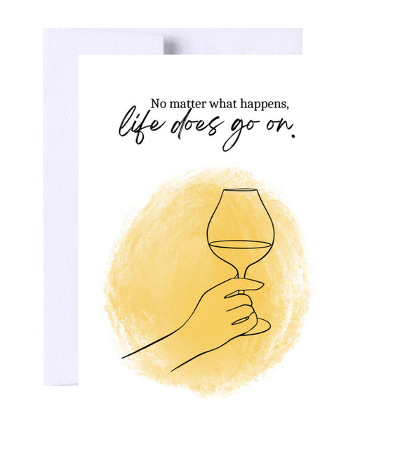 Life Does Go On With Wine Just Because Greeting Card