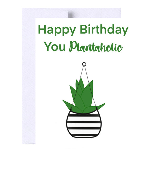Happy Birthday You Plantaholic Greeting Card