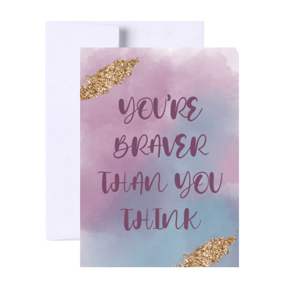 You’re Braver Than You Think Encouragement Greeting Card