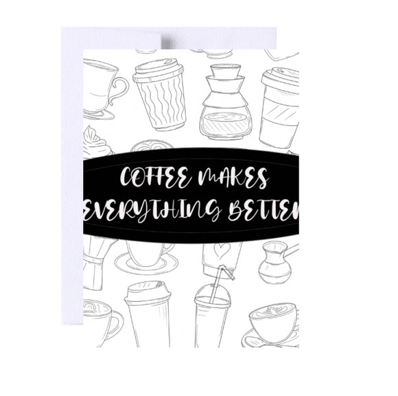 Coffee Makes Everything Better- Thinking Of You Greeting Card