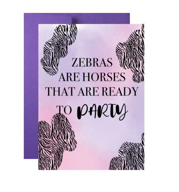 Zebras Are Horses That Are Ready To Party Birthday Greeting Card
