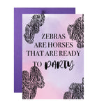 Zebras Are Horses That Are Ready To Party Birthday Card